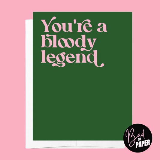 Greeting Card | You're a Bloody Legend