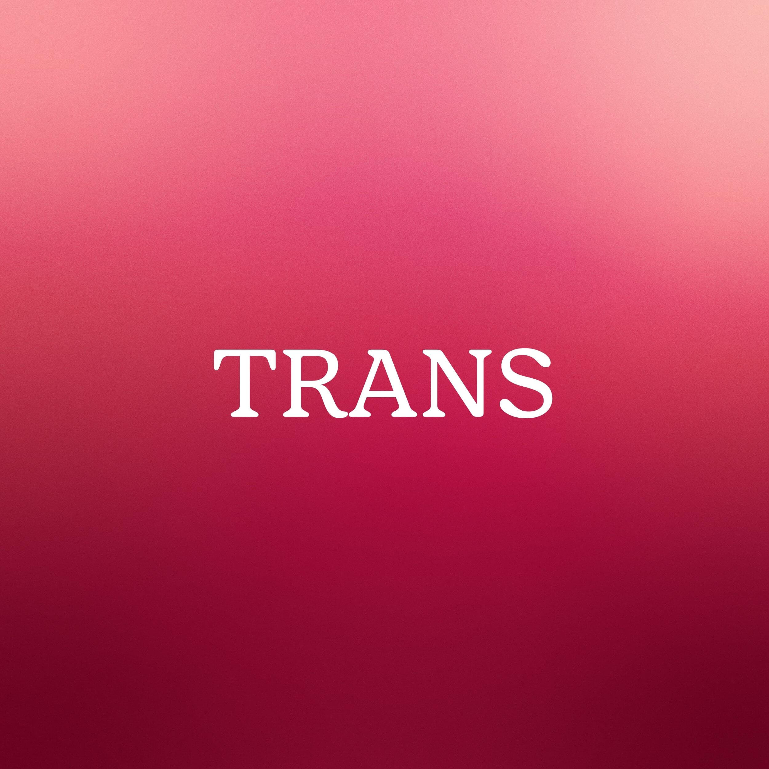 Trans