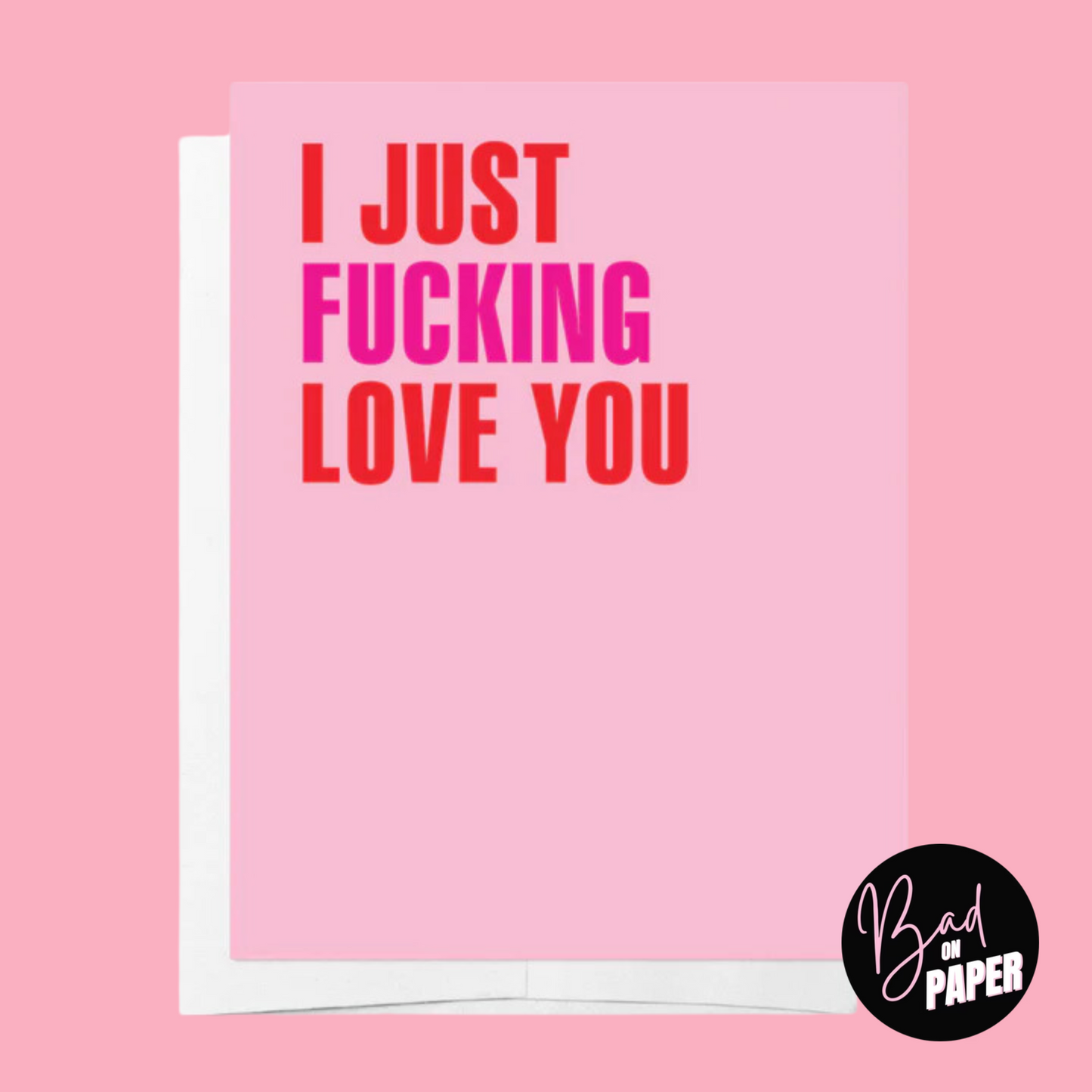 Greeting Card | I Just F**king Love You